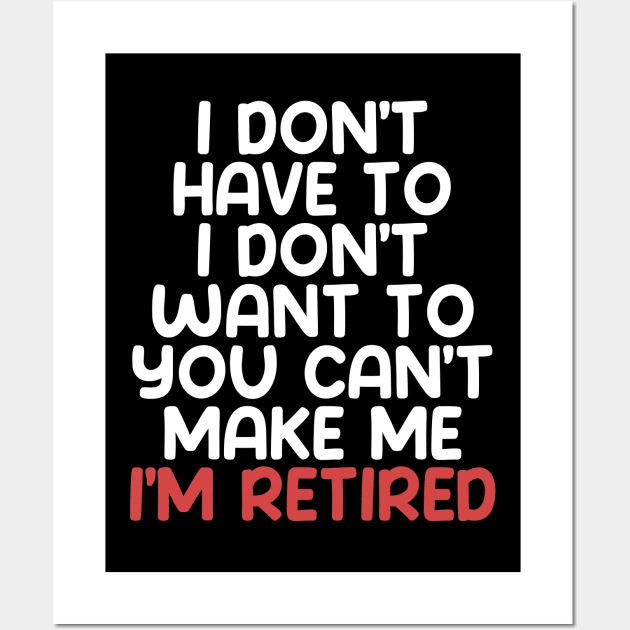 I don’t have to, I don’t want to, you can’t make me. I’m retired. With "I’m retired in red on a Dark Background Wall Art by Puff Sumo